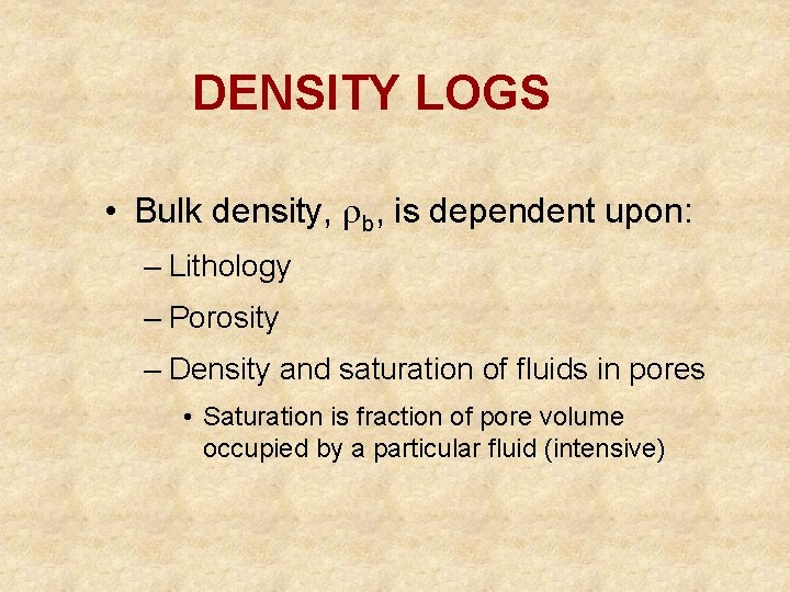 DENSITY LOGS • Bulk density, b, is dependent upon: – Lithology – Porosity –