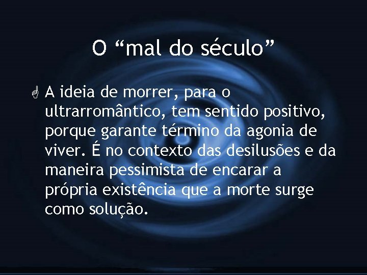 O “mal do século” G A ideia de morrer, para o ultrarromântico, tem sentido