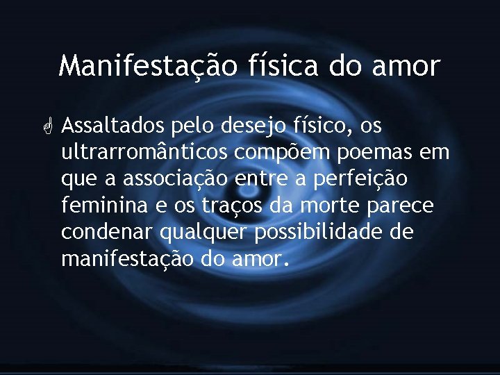 Manifestação física do amor G Assaltados pelo desejo físico, os ultrarromânticos compõem poemas em