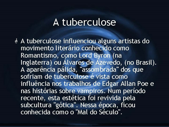 A tuberculose G A tuberculose influenciou alguns artistas do movimento literário conhecido como Romantismo,
