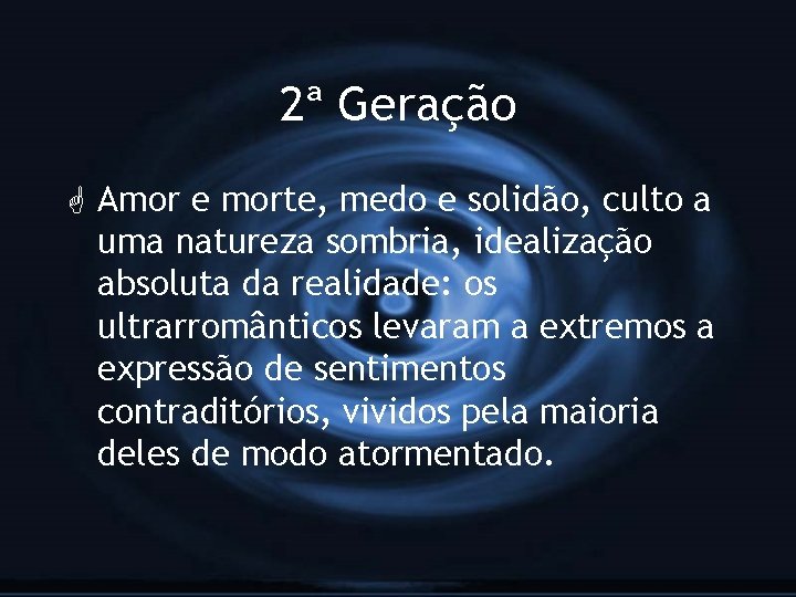 2ª Geração G Amor e morte, medo e solidão, culto a uma natureza sombria,