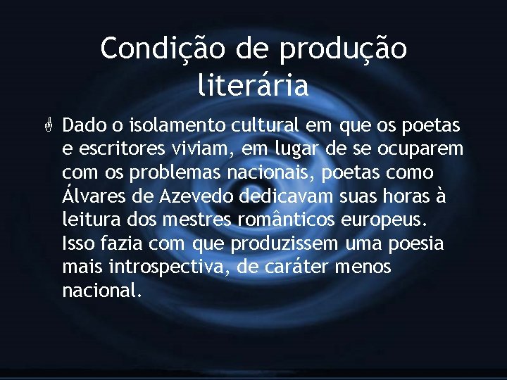 Condição de produção literária G Dado o isolamento cultural em que os poetas e