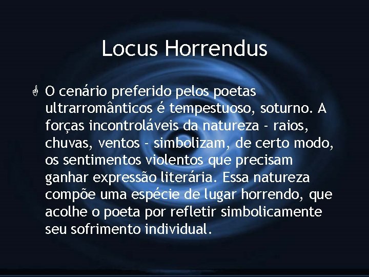 Locus Horrendus G O cenário preferido pelos poetas ultrarromânticos é tempestuoso, soturno. A forças