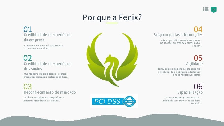 16 Por que a Fenix? 01 Credibilidade e experiência da empresa 10 anos de