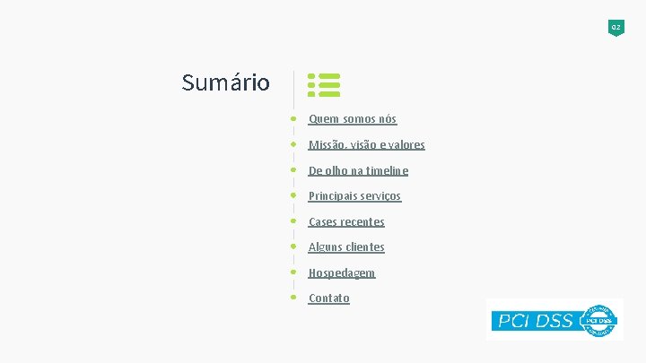 02 Sumário Quem somos nós Missão, visão e valores De olho na timeline Principais