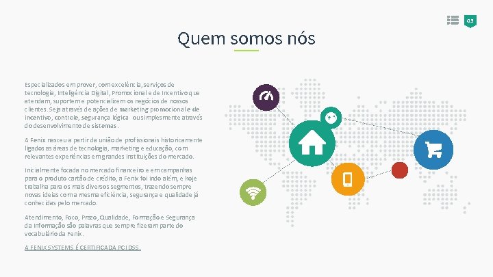 03 Quem somos nós Especializados em prover, com excelência, serviços de tecnologia, Inteligência Digital,