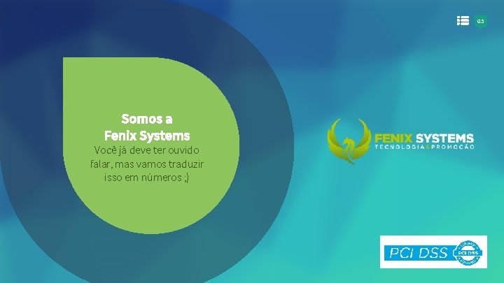 05 Somos a Fenix Systems Você já deve ter ouvido falar, mas vamos traduzir