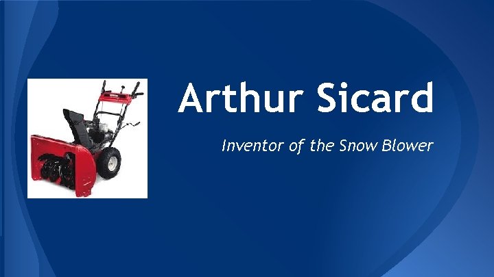 Arthur Sicard Inventor of the Snow Blower 