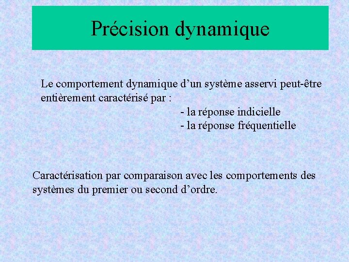 Précision dynamique Le comportement dynamique d’un système asservi peut-être entièrement caractérisé par : - Précision dynamique Le comportement dynamique d’un système asservi peut-être entièrement caractérisé par : -