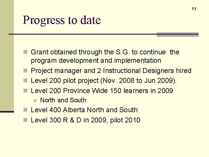 11 Progress to date n Grant obtained through the S. G. to continue the