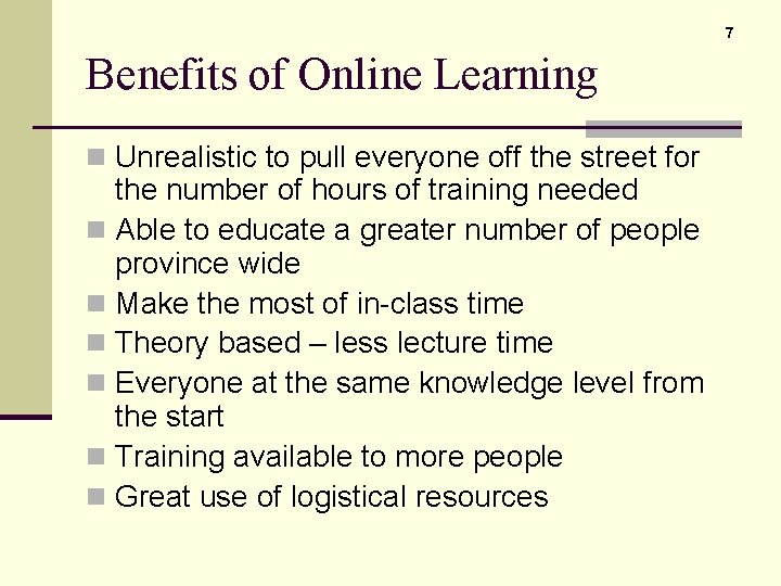 7 Benefits of Online Learning n Unrealistic to pull everyone off the street for