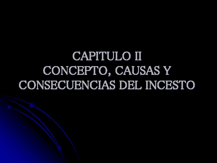 CAPITULO II CONCEPTO, CAUSAS Y CONSECUENCIAS DEL INCESTO 