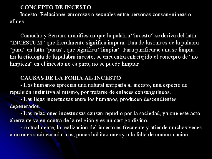 CONCEPTO DE INCESTO Incesto: Relaciones amorosas o sexuales entre personas consanguíneas o afines. Camacho