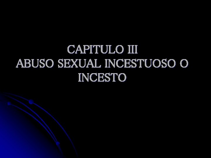 CAPITULO III ABUSO SEXUAL INCESTUOSO O INCESTO 