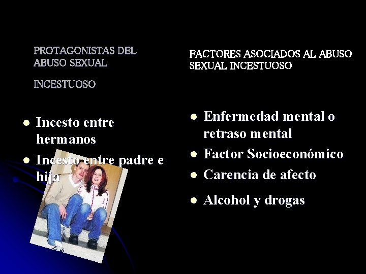 PROTAGONISTAS DEL ABUSO SEXUAL FACTORES ASOCIADOS AL ABUSO SEXUAL INCESTUOSO l l Incesto entre