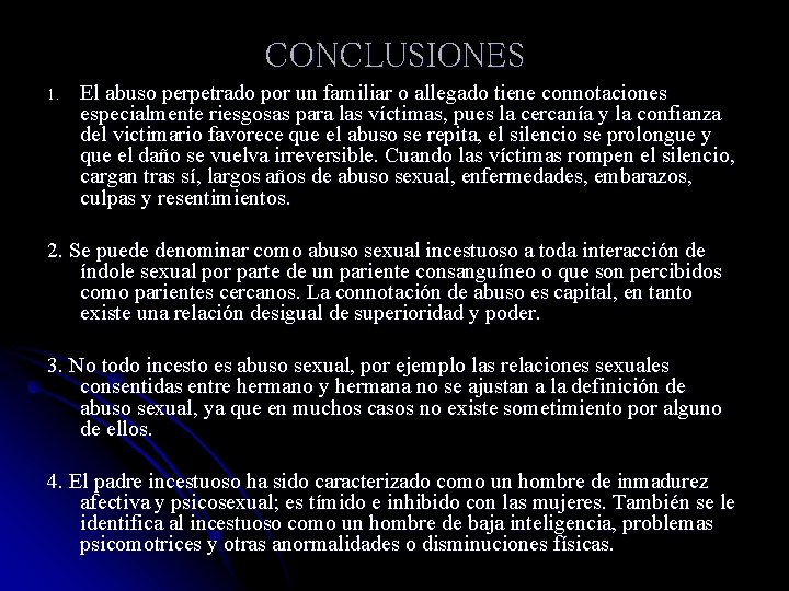 CONCLUSIONES 1. El abuso perpetrado por un familiar o allegado tiene connotaciones especialmente riesgosas