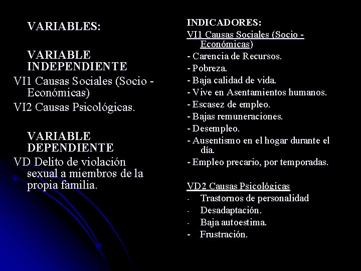 VARIABLES: VARIABLE INDEPENDIENTE VI 1 Causas Sociales (Socio - Económicas) VI 2 Causas Psicológicas.