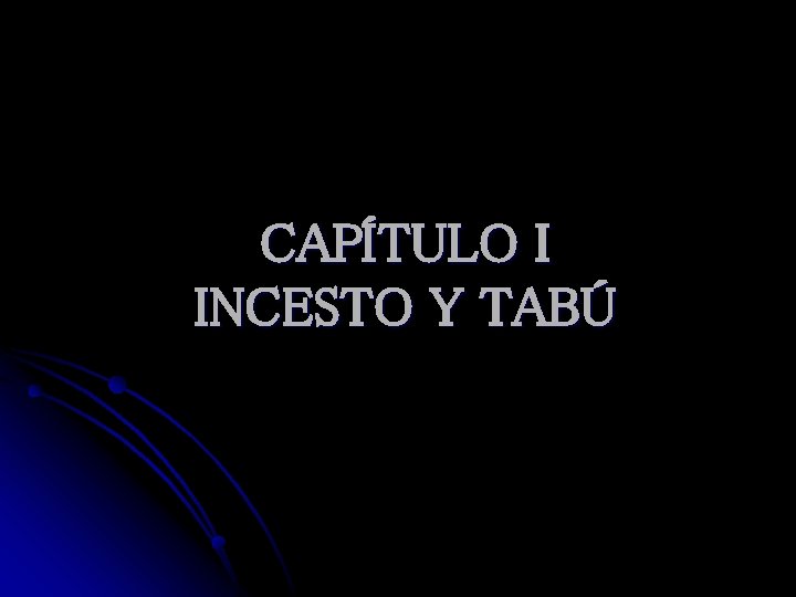 CAPÍTULO I INCESTO Y TABÚ 