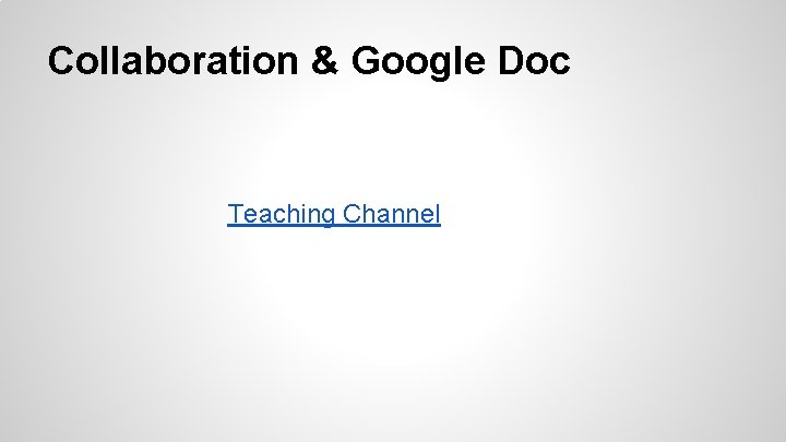 Collaboration & Google Doc Teaching Channel 