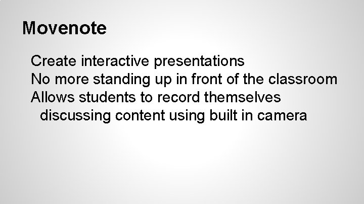 Movenote Create interactive presentations No more standing up in front of the classroom Allows