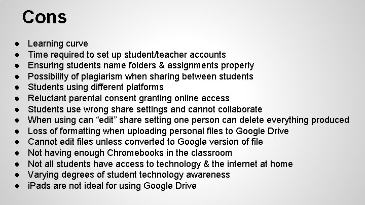 Cons ● ● ● ● Learning curve Time required to set up student/teacher accounts