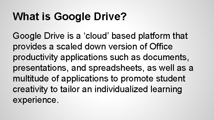 What is Google Drive? Google Drive is a ‘cloud’ based platform that provides a