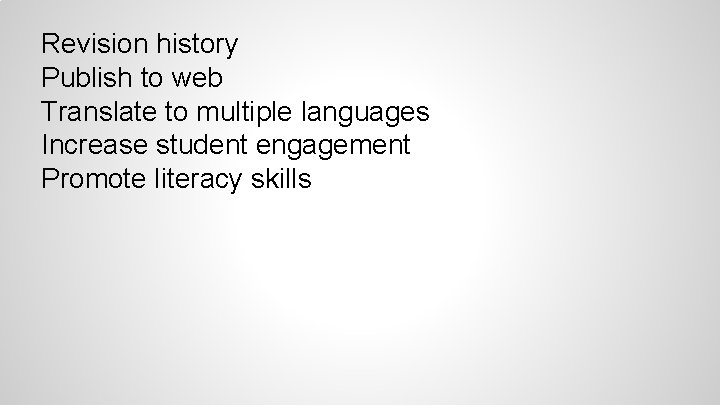 Revision history Publish to web Translate to multiple languages Increase student engagement Promote literacy