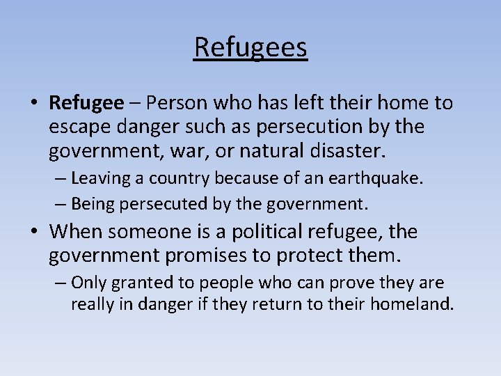 Refugees • Refugee – Person who has left their home to escape danger such