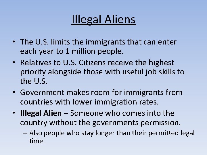 Illegal Aliens • The U. S. limits the immigrants that can enter each year