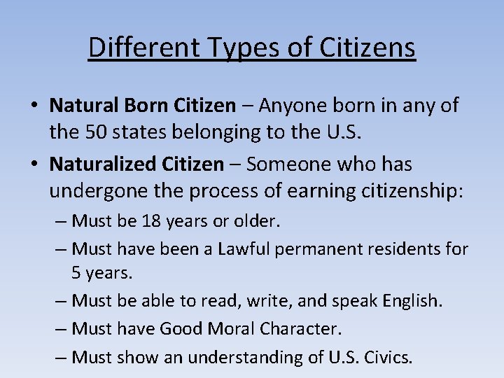 Different Types of Citizens • Natural Born Citizen – Anyone born in any of