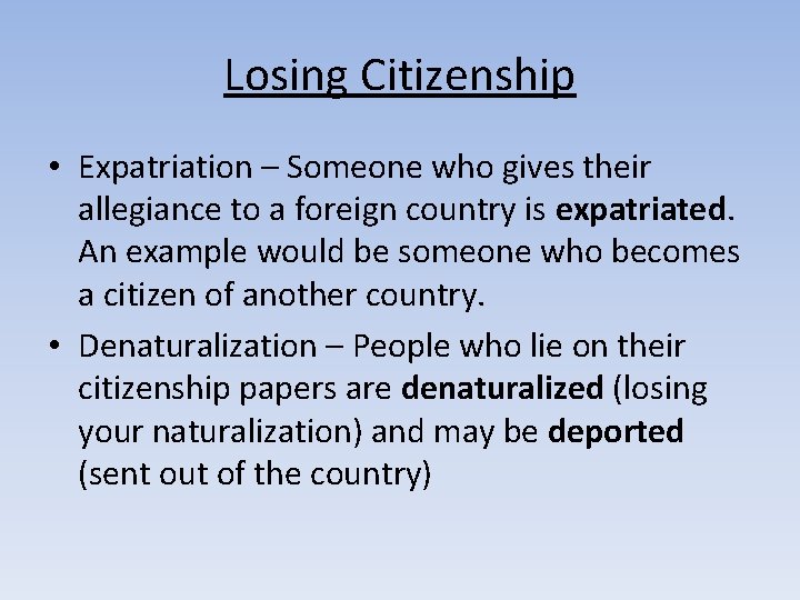 Losing Citizenship • Expatriation – Someone who gives their allegiance to a foreign country