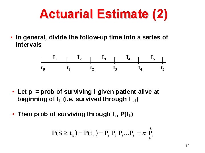 Actuarial Estimate (2) • In general, divide the follow-up time into a series of