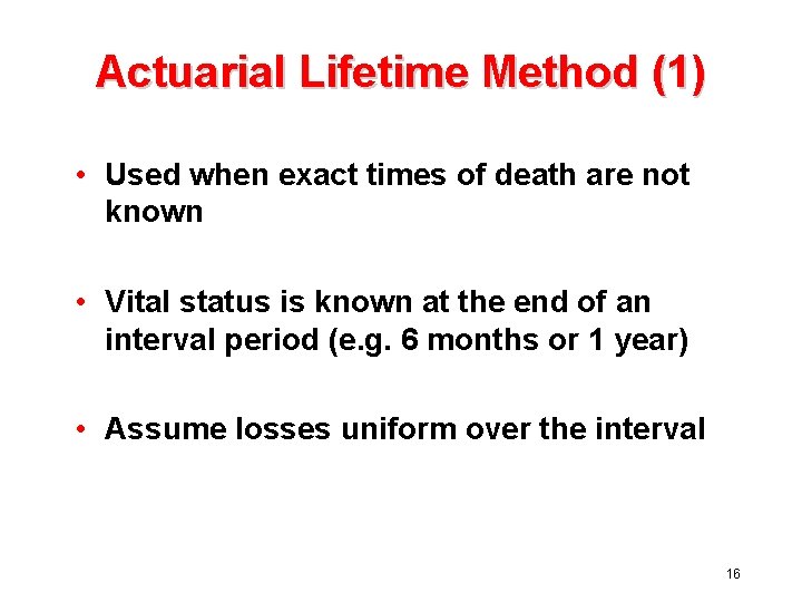 Actuarial Lifetime Method (1) • Used when exact times of death are not known