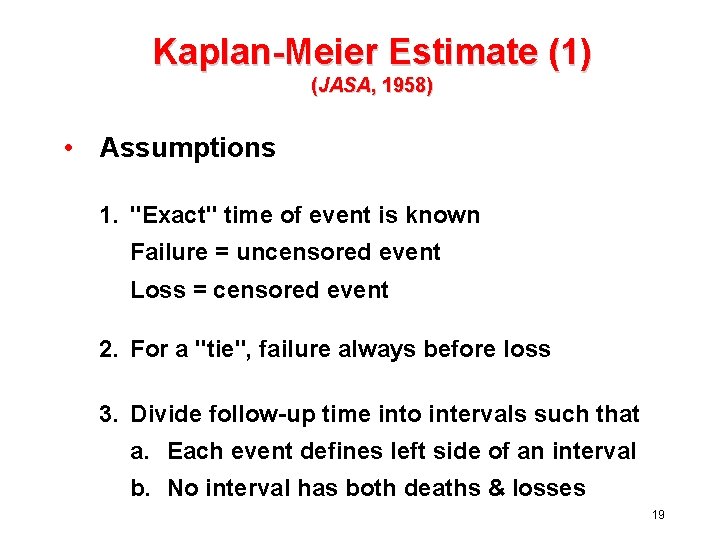 Kaplan-Meier Estimate (1) (JASA, 1958) • Assumptions 1. "Exact" time of event is known