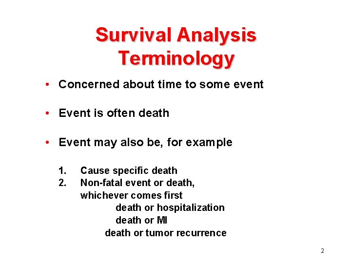 Survival Analysis Terminology • Concerned about time to some event • Event is often