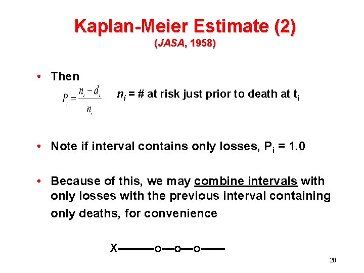 Kaplan-Meier Estimate (2) (JASA, 1958) • Then ni = # at risk just prior