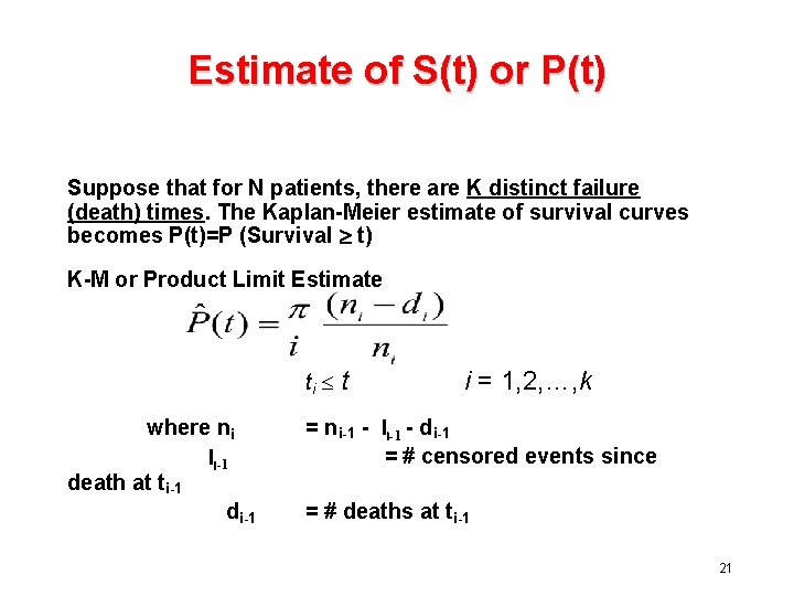 Estimate of S(t) or P(t) Suppose that for N patients, there are K distinct