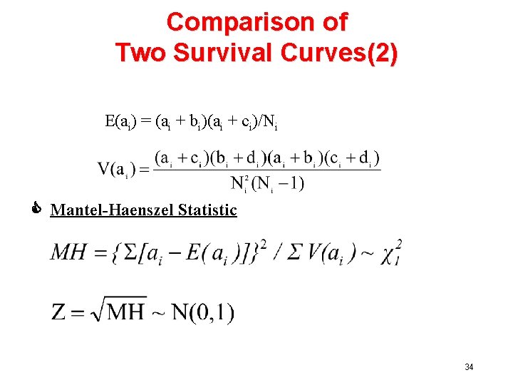 Comparison of Two Survival Curves(2) E(ai) = (ai + bi)(ai + ci)/Ni C Mantel-Haenszel