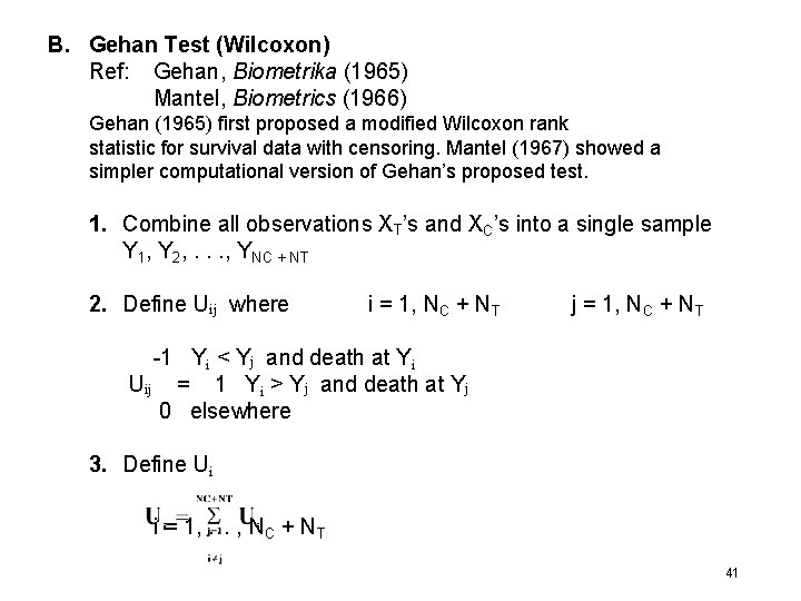 B. Gehan Test (Wilcoxon) Ref: Gehan, Biometrika (1965) Mantel, Biometrics (1966) Gehan (1965) first