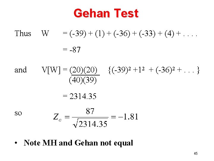 Gehan Test Thus W = (-39) + (1) + (-36) + (-33) + (4)