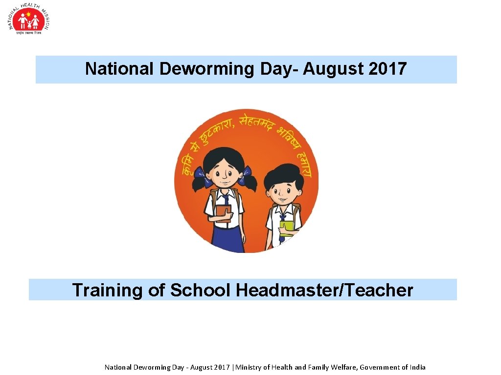 National Deworming Day- August 2017 Training of School Headmaster/Teacher National Deworming Day - August