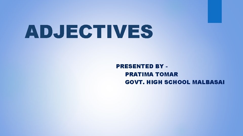 ADJECTIVES PRESENTED BY PRATIMA TOMAR GOVT. HIGH SCHOOL MALBASAI 