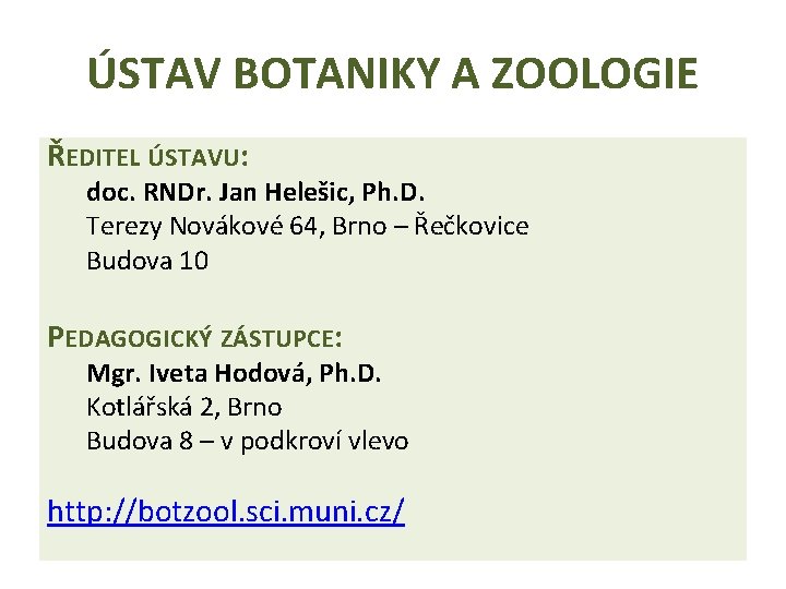 ÚSTAV BOTANIKY A ZOOLOGIE ŘEDITEL ÚSTAVU: doc. RNDr. Jan Helešic, Ph. D. Terezy Novákové