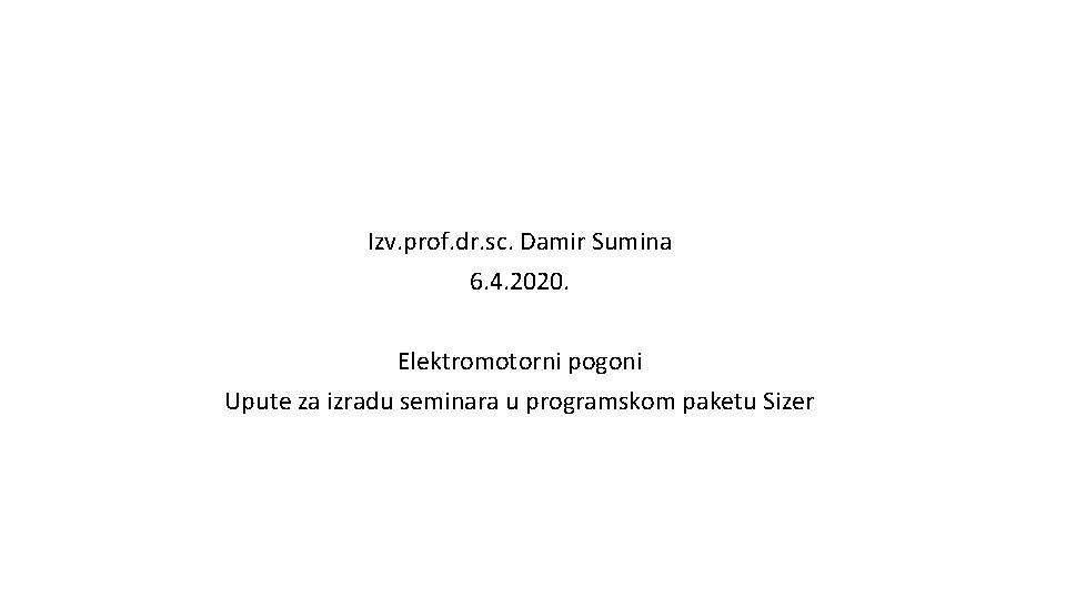 Izv. prof. dr. sc. Damir Sumina 6. 4. 2020. Elektromotorni pogoni Upute za izradu