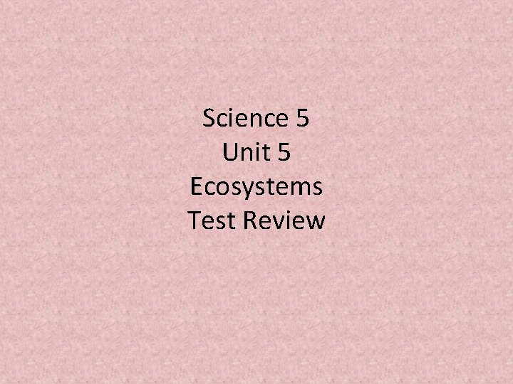 Science 5 Unit 5 Ecosystems Test Review 