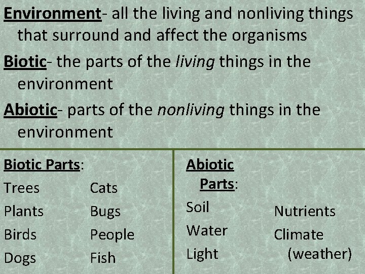Environment- all the living and nonliving things that surround affect the organisms Biotic- the