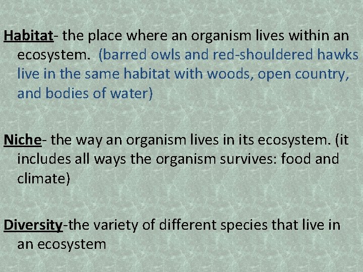 Habitat- the place where an organism lives within an ecosystem. (barred owls and red-shouldered