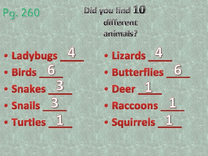 Pg. 260 • • • Did you find 10 different animals? 4 Ladybugs ____