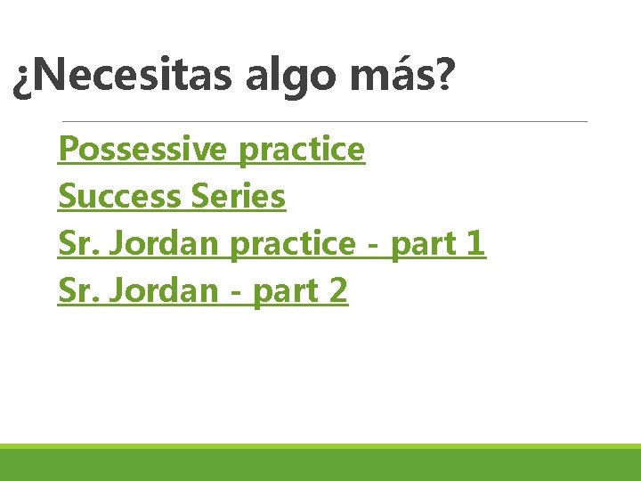 ¿Necesitas algo más? Possessive practice Success Series Sr. Jordan practice - part 1 Sr.