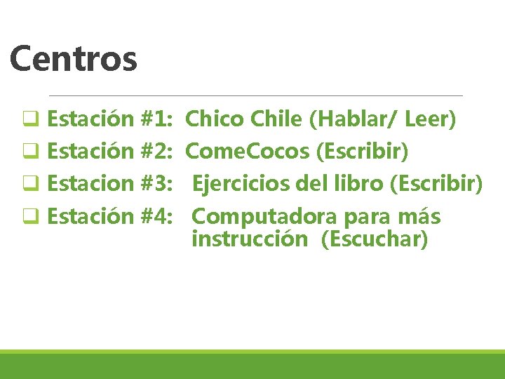 Centros q Estación #1: Chico Chile (Hablar/ Leer) q Estación #2: Come. Cocos (Escribir)